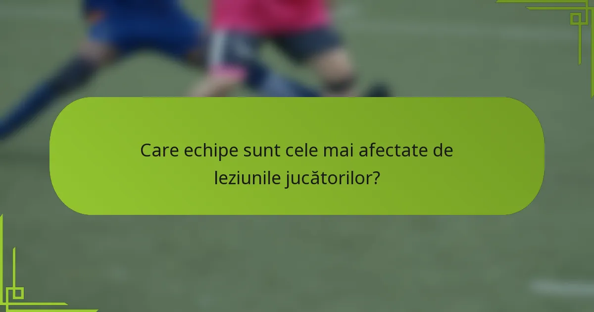 Care echipe sunt cele mai afectate de leziunile jucătorilor?
