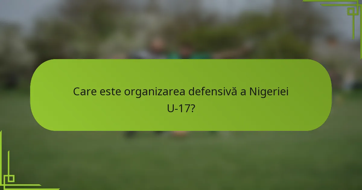 Care este organizarea defensivă a Nigeriei U-17?