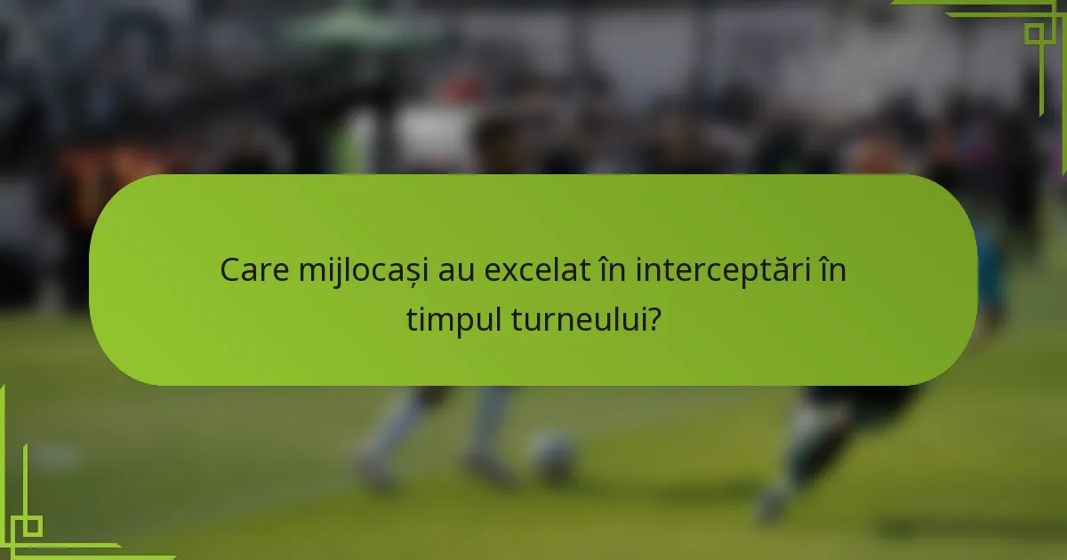 Care mijlocași au excelat în interceptări în timpul turneului?