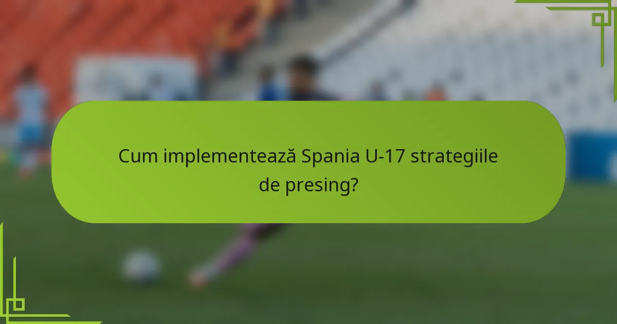 Cum implementează Spania U-17 strategiile de presing?