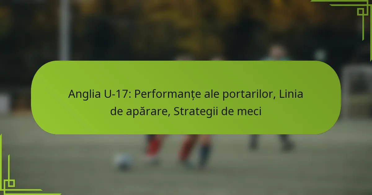 Anglia U-17: Performanțe ale portarilor, Linia de apărare, Strategii de meci