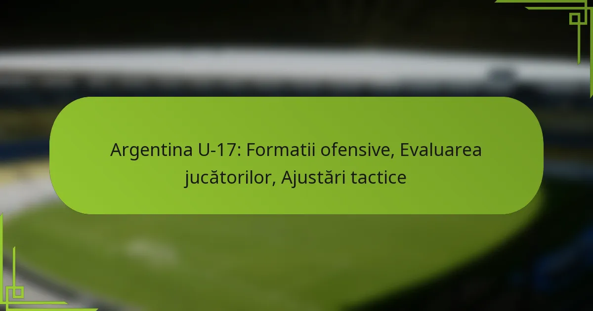 Argentina U-17: Formatii ofensive, Evaluarea jucătorilor, Ajustări tactice