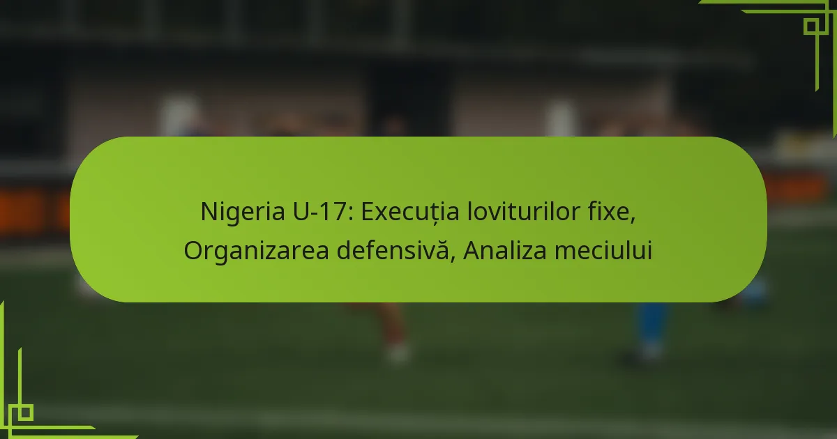 Nigeria U-17: Execuția loviturilor fixe, Organizarea defensivă, Analiza meciului