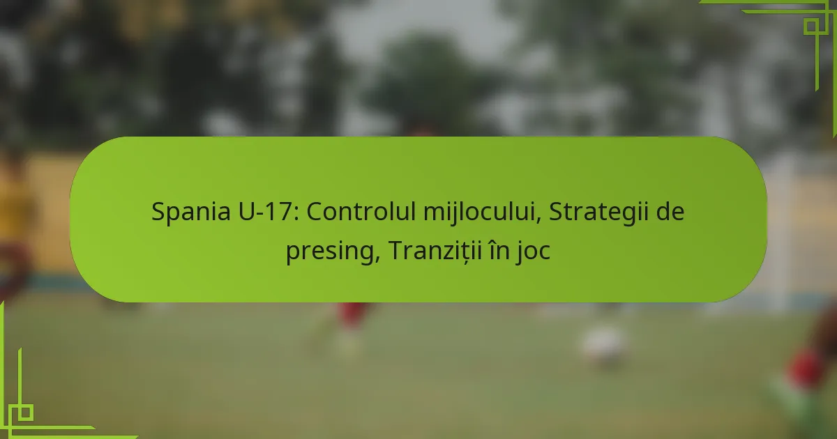 Spania U-17: Controlul mijlocului, Strategii de presing, Tranziții în joc